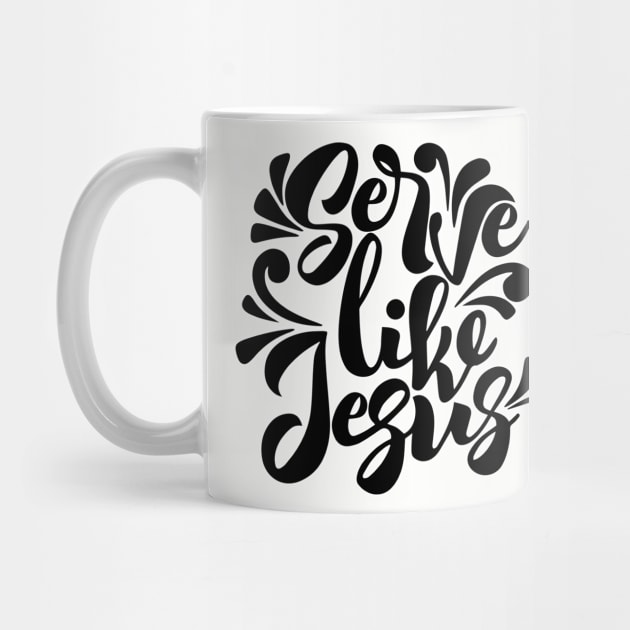 Serve Like Jesus by ChristianLifeApparel